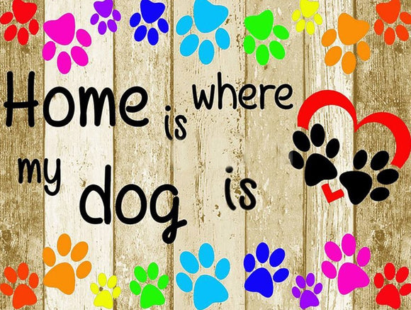 Special Order - Home is Where My Dog Is - Full Drill diamond painting - Specially ordered for you. Delivery is approximately 4 - 6 weeks.